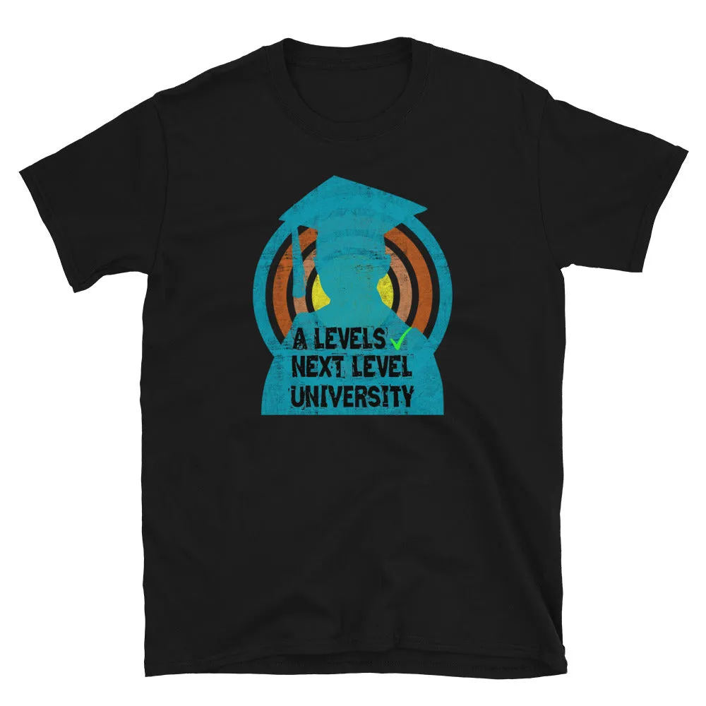 A Levels Sorted Next Level University Funny T-Shirt