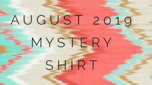 August 2019 Mystery Shirt {Pre-Order:  Ships First Week of August}