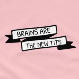 Brains are the new tits t-shirt