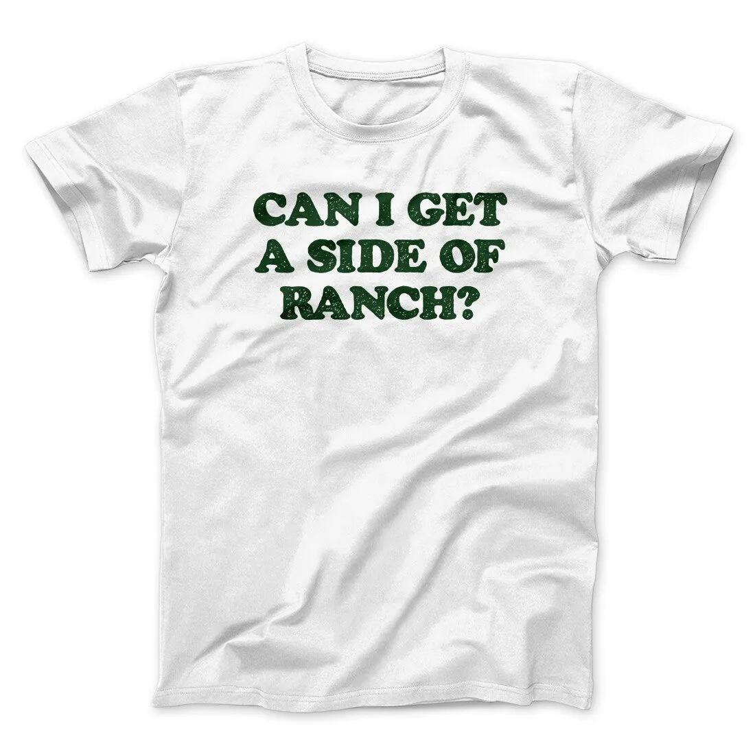 Can I Get A Side Of Ranch Men/Unisex T-Shirt