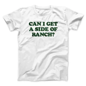 Can I Get A Side Of Ranch Men/Unisex T-Shirt