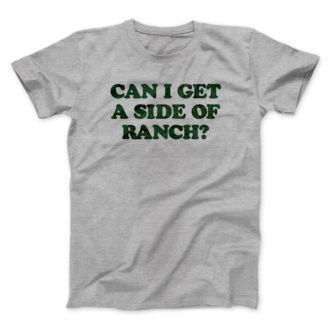 Can I Get A Side Of Ranch Men/Unisex T-Shirt