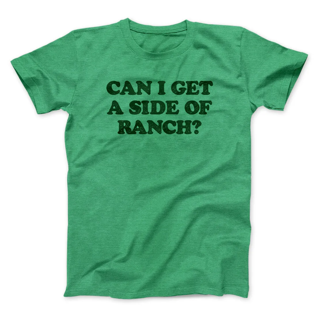 Can I Get A Side Of Ranch Men/Unisex T-Shirt