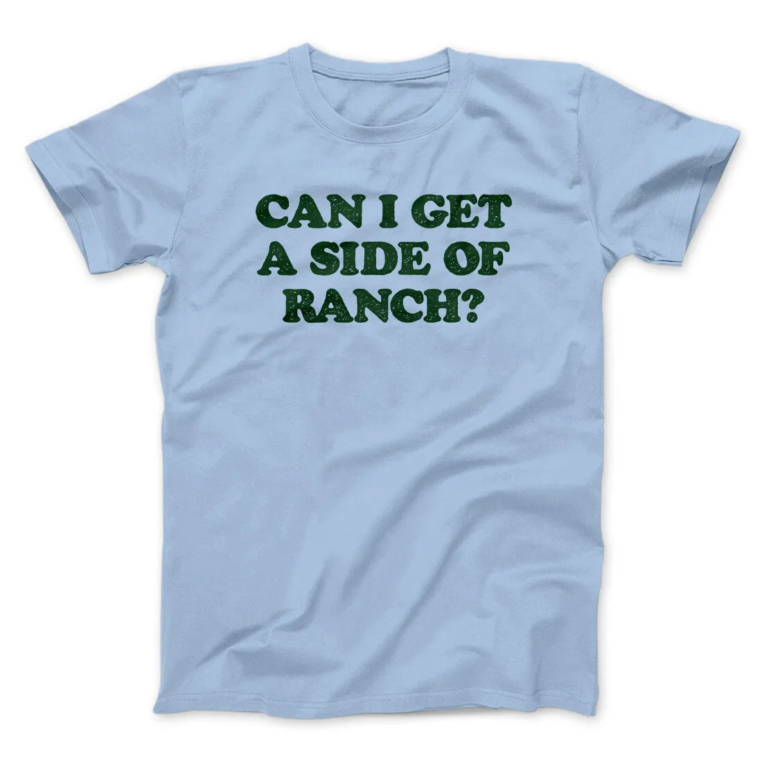 Can I Get A Side Of Ranch Men/Unisex T-Shirt