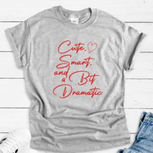 Cute, Smart, and a Bit Dramatic, Gray Unisex, Short Sleeve T-shirt