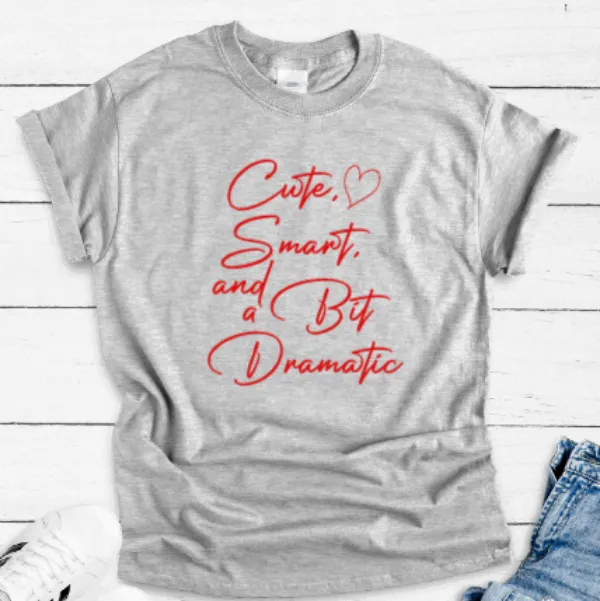 Cute, Smart, and a Bit Dramatic, Gray Unisex, Short Sleeve T-shirt