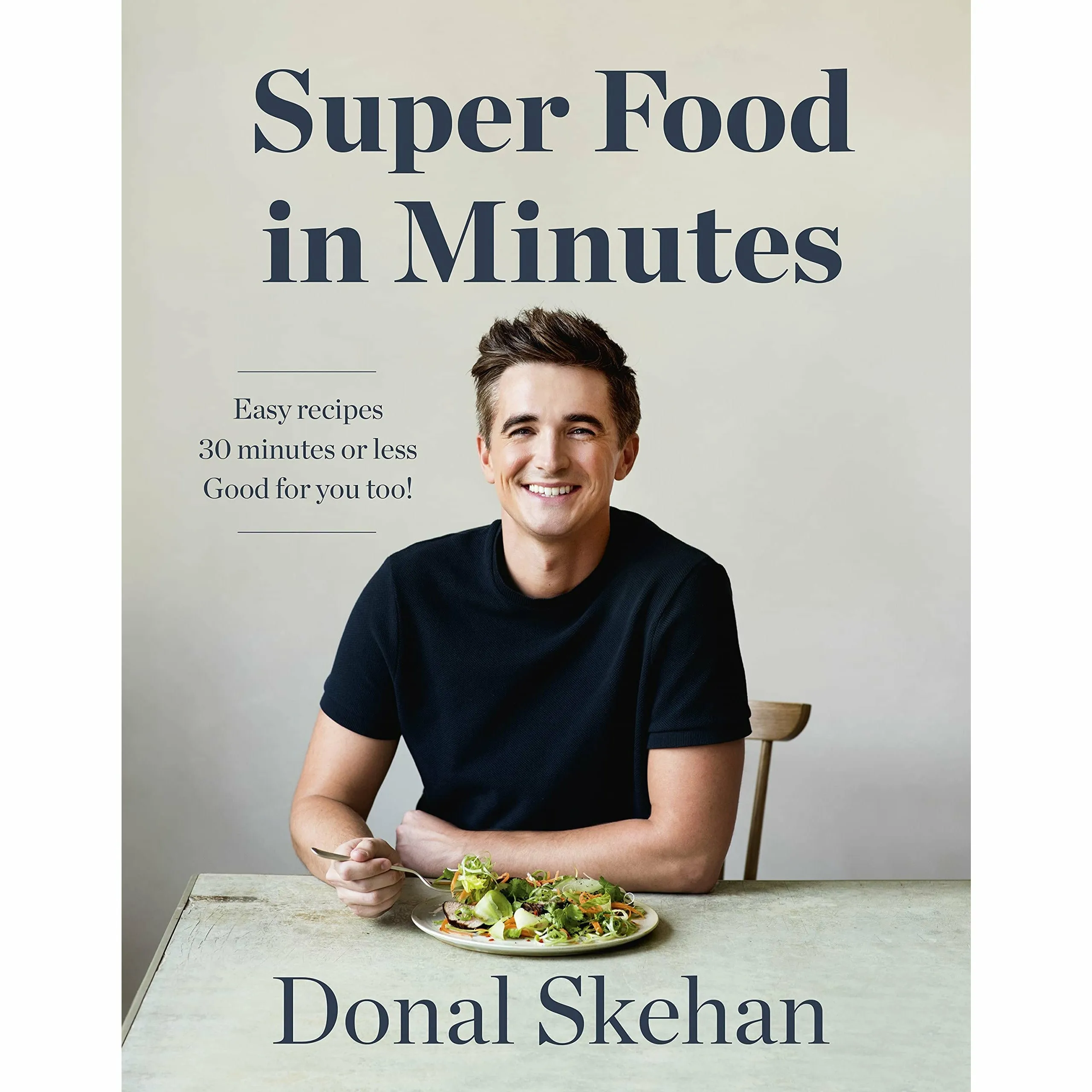Donal Skehan 3 Books Collection Set (Everyday Cook, Donal's Super Food in Minutes)