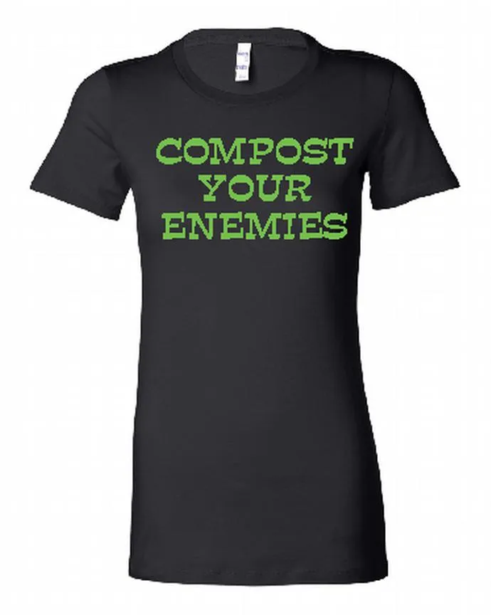 #dtg - Ladies crew neck tee shirts: "Compost Your Enemies," "Live, Laugh, Compost..."