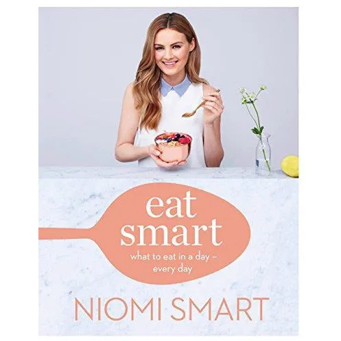 Eat Smart: What to Eat in a Day – Every Day By Niomi Smart
