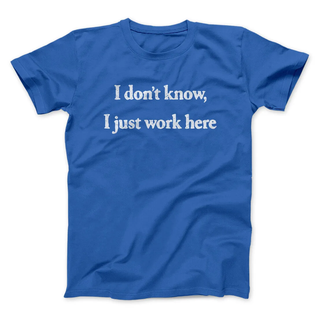 I Don’t Know I Just Work Here Funny Men/Unisex T-Shirt