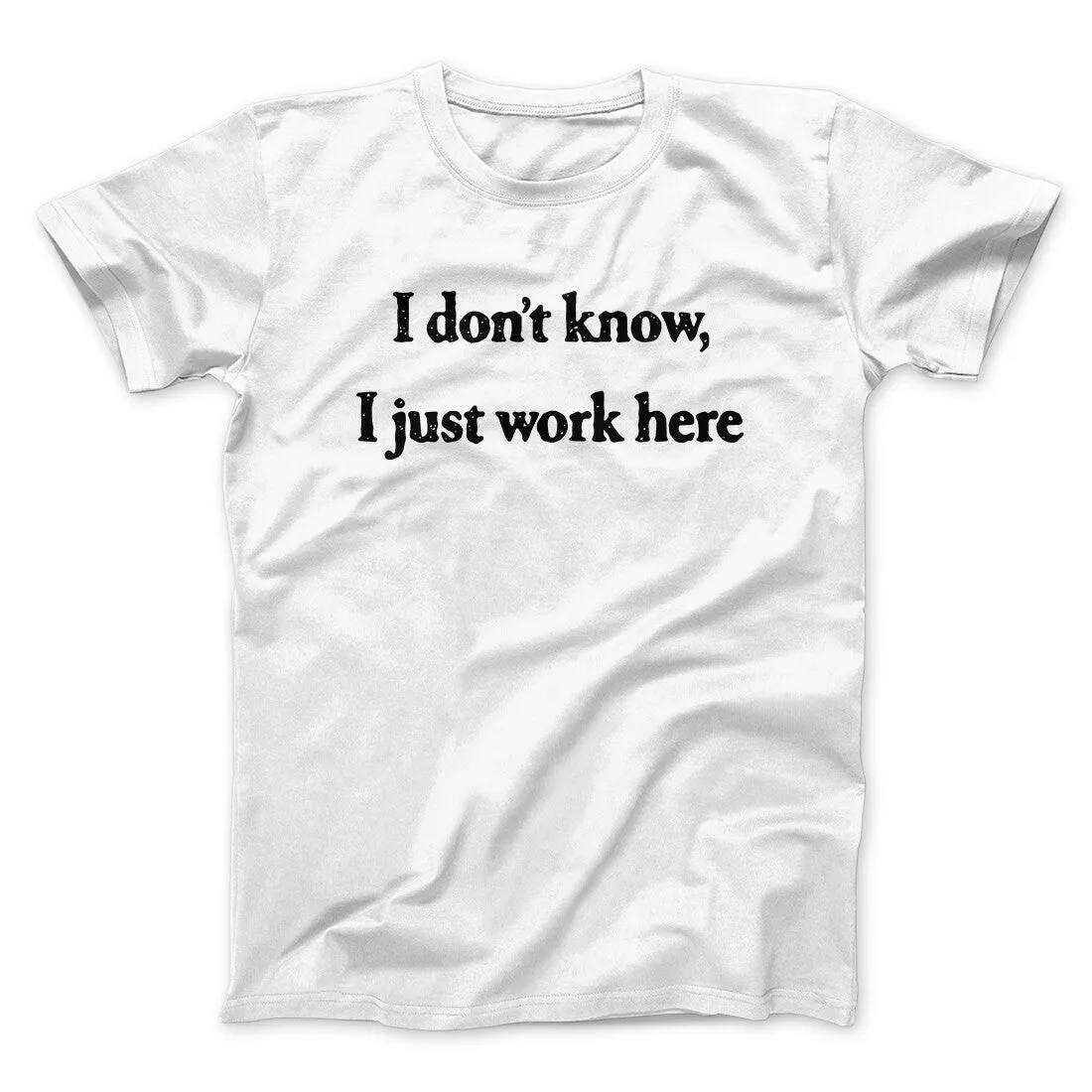 I Don’t Know I Just Work Here Funny Men/Unisex T-Shirt