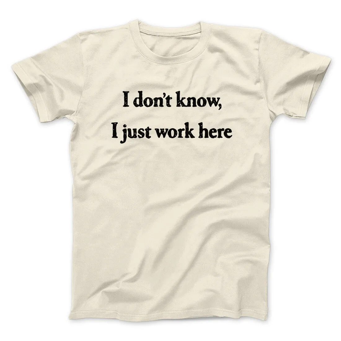 I Don’t Know I Just Work Here Funny Men/Unisex T-Shirt