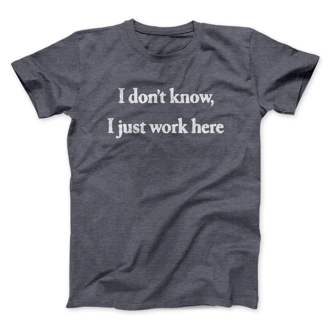 I Don’t Know I Just Work Here Funny Men/Unisex T-Shirt