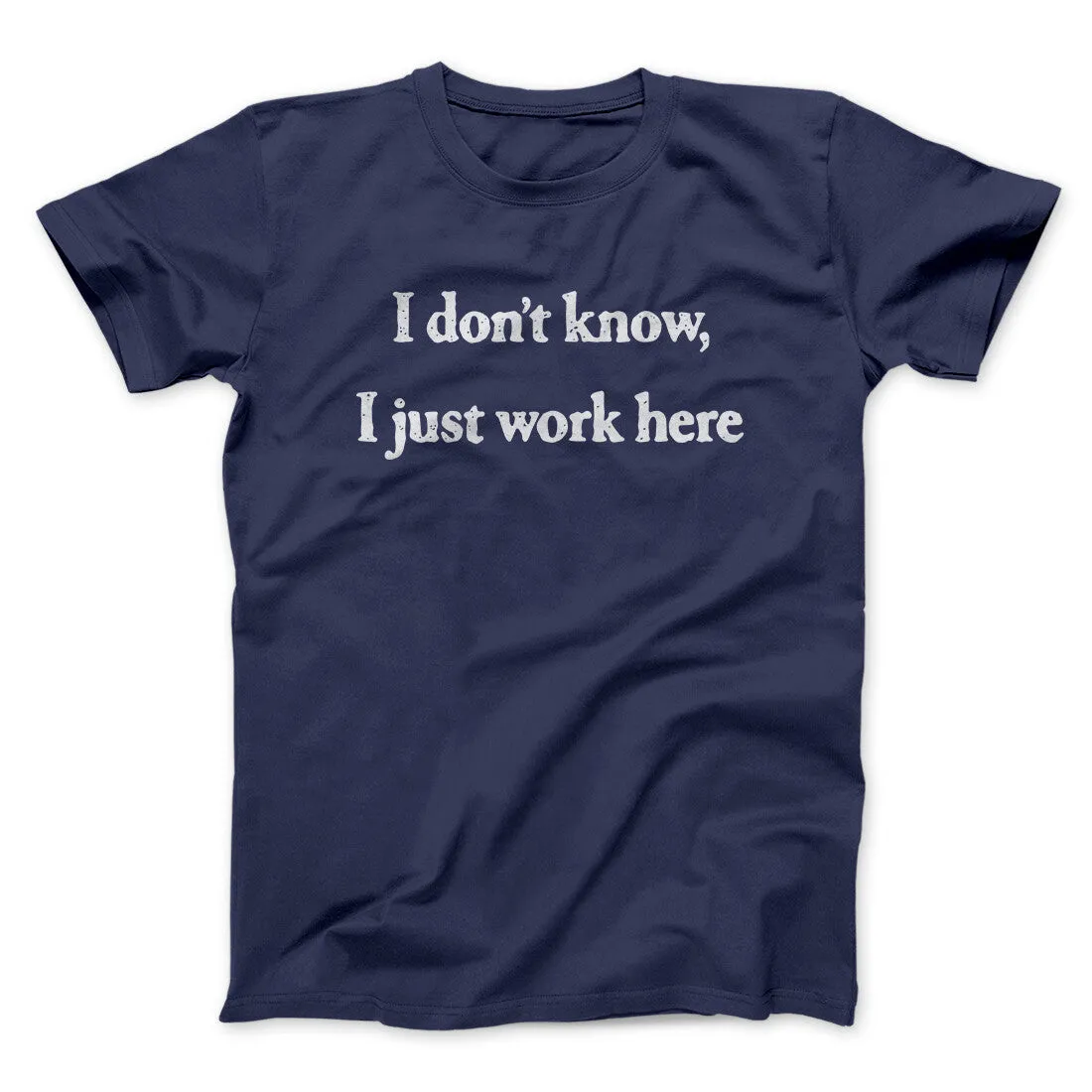 I Don’t Know I Just Work Here Funny Men/Unisex T-Shirt
