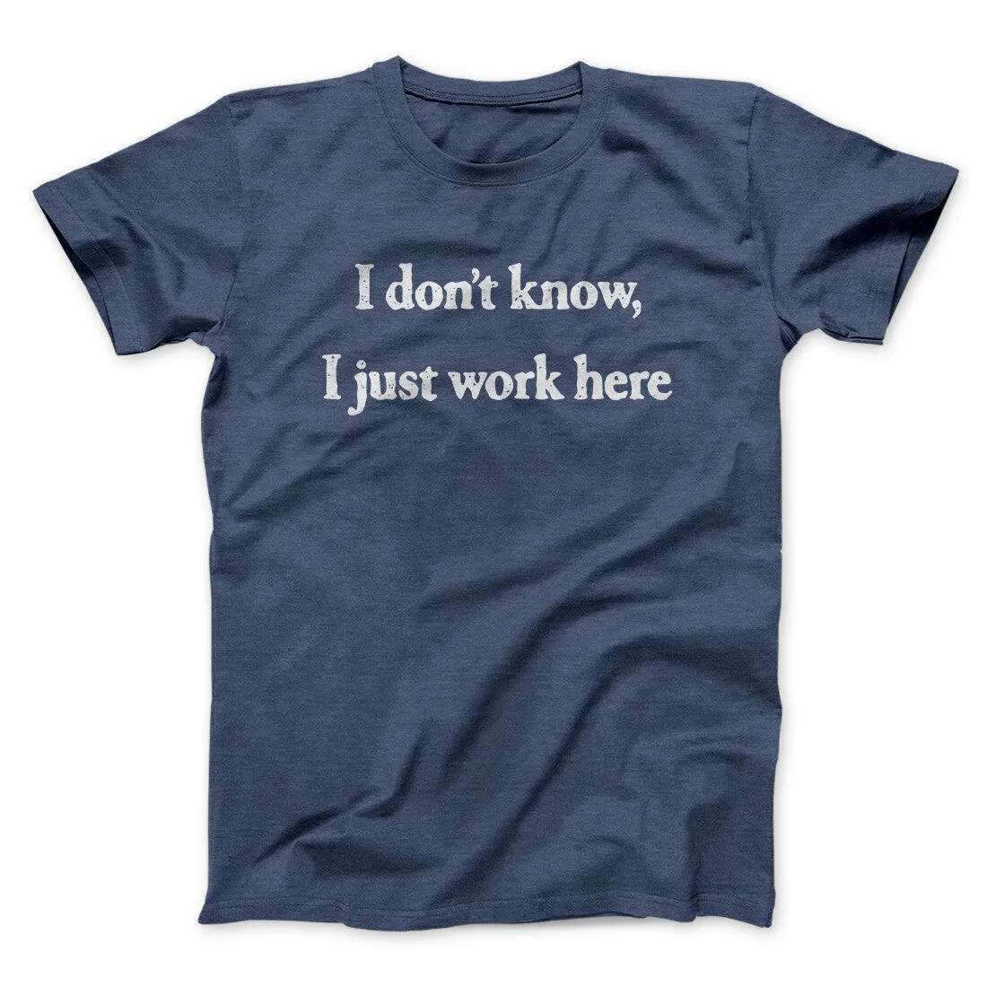 I Don’t Know I Just Work Here Funny Men/Unisex T-Shirt