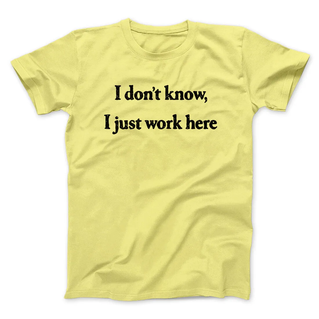 I Don’t Know I Just Work Here Funny Men/Unisex T-Shirt
