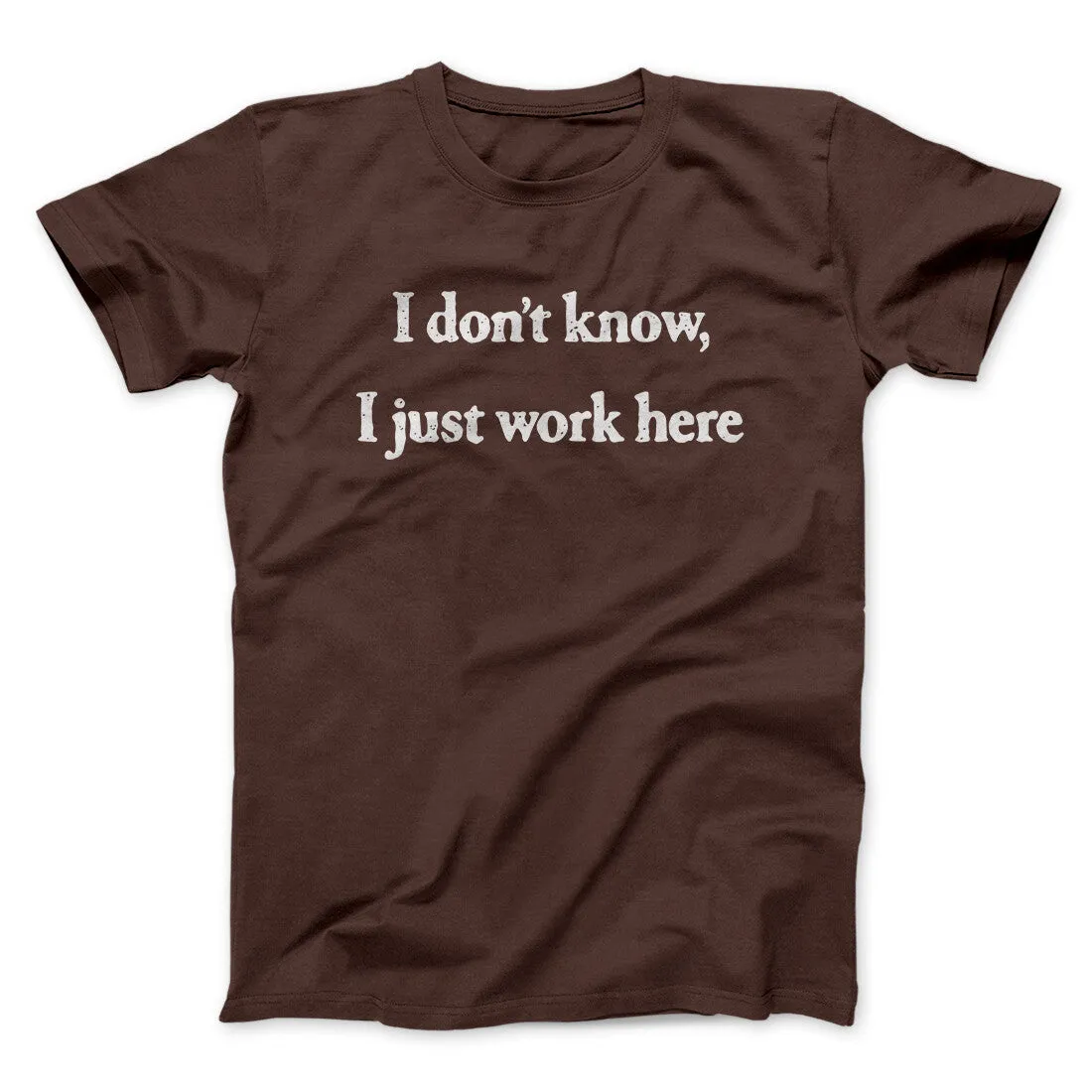 I Don’t Know I Just Work Here Funny Men/Unisex T-Shirt