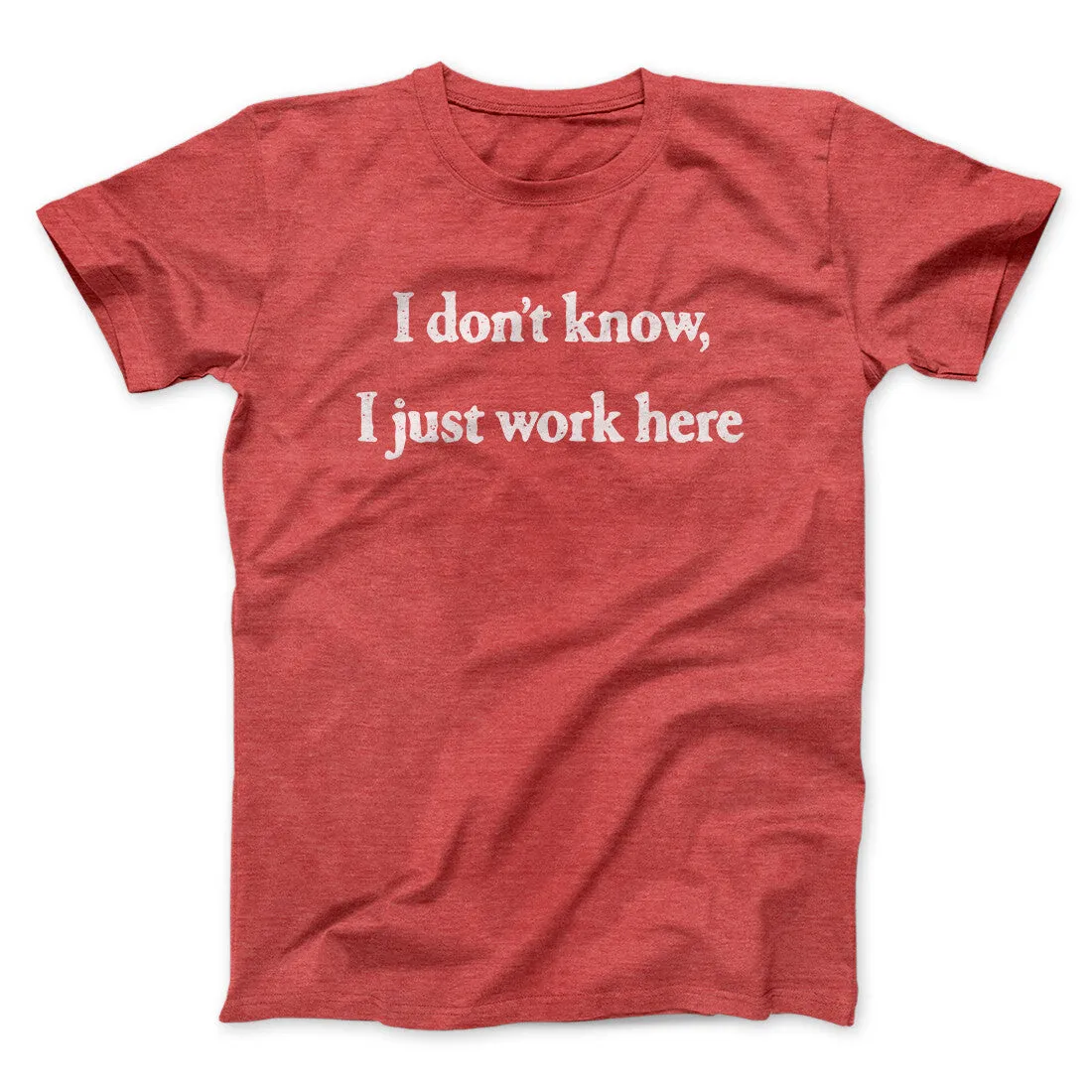 I Don’t Know I Just Work Here Funny Men/Unisex T-Shirt