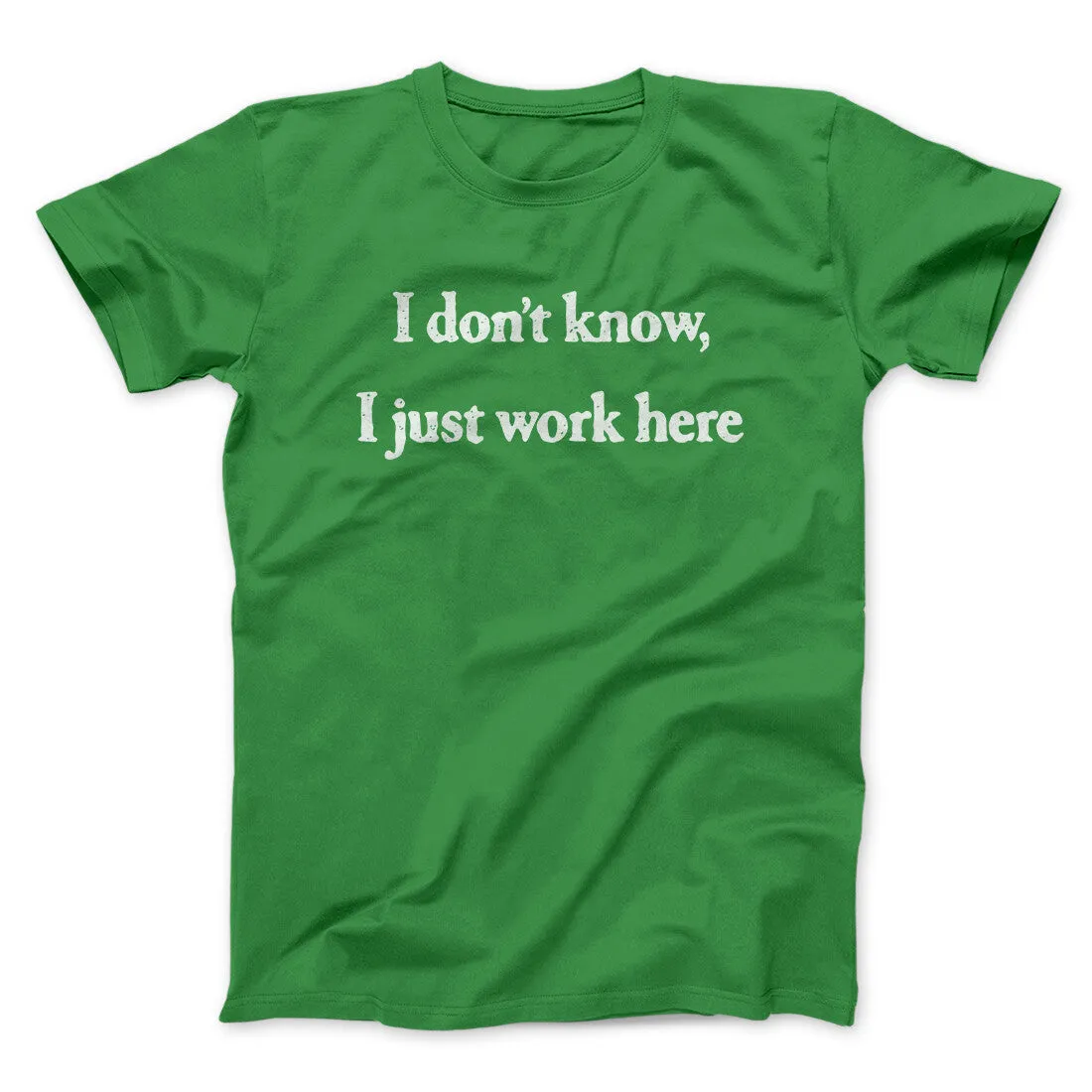 I Don’t Know I Just Work Here Funny Men/Unisex T-Shirt