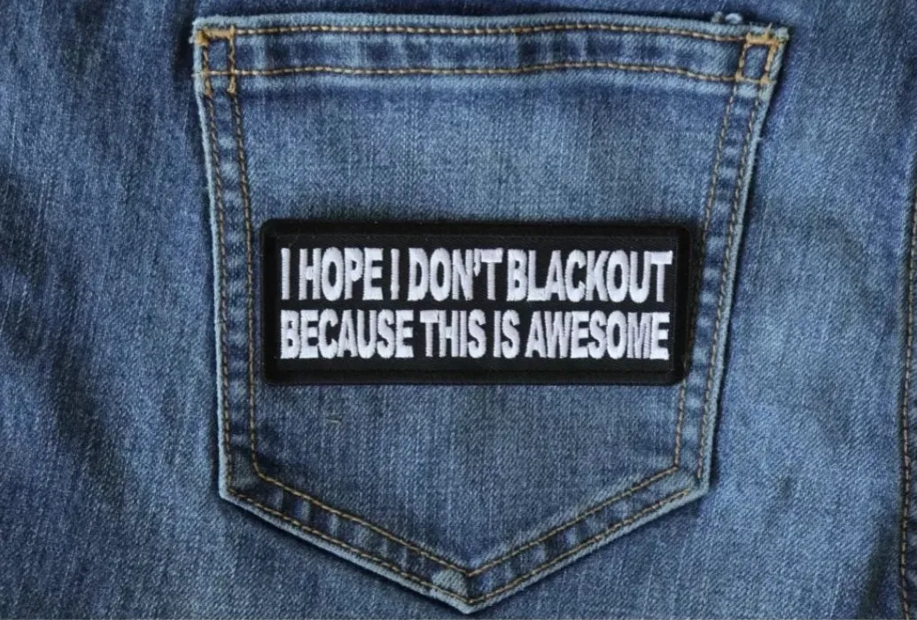 I Hope I don't Blackout Because this is Awesome Patch - 4x1.5 inch