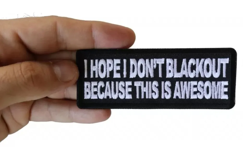 I Hope I don't Blackout Because this is Awesome Patch - 4x1.5 inch
