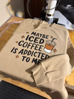 Maybe Iced Coffee Is Addicted To Me