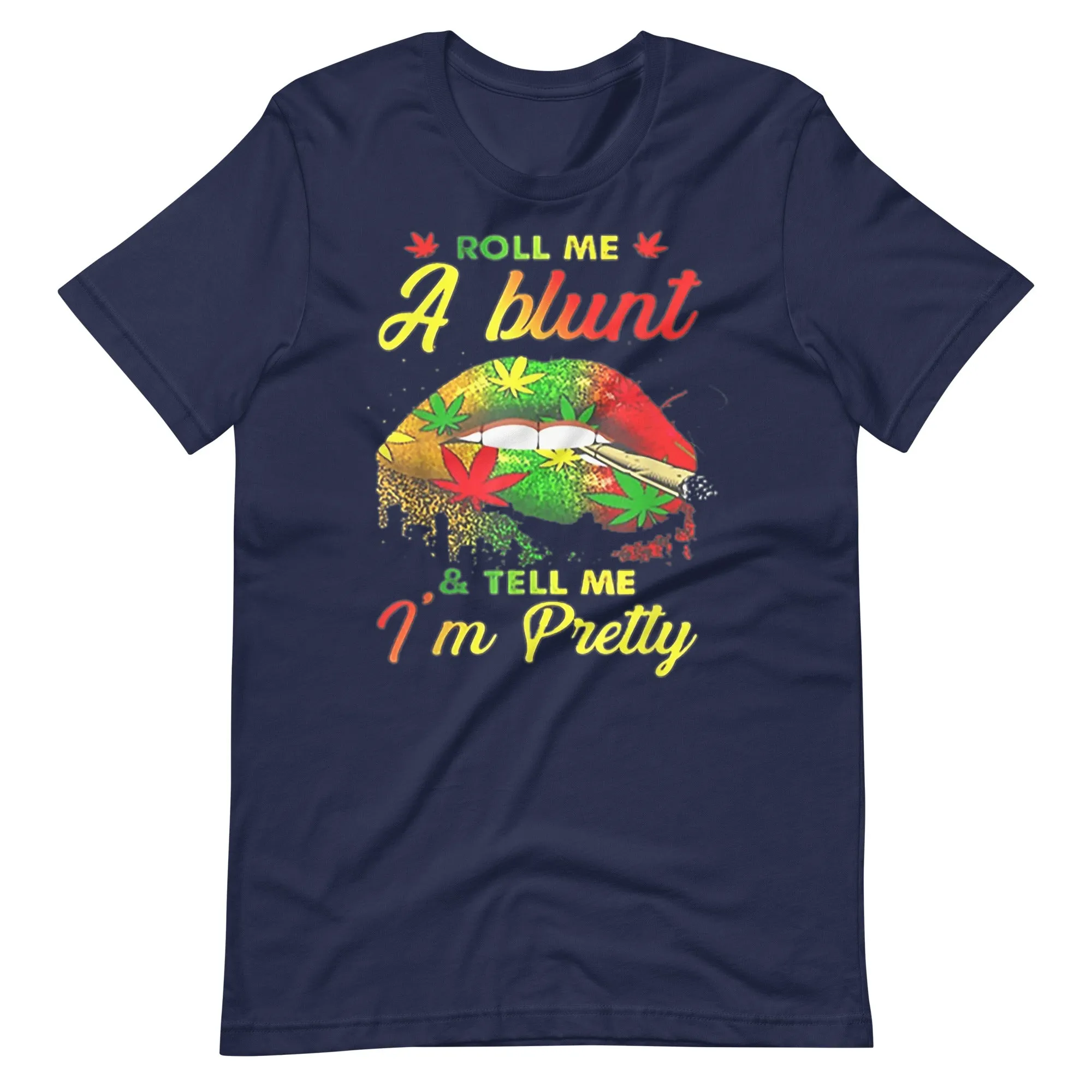 Roll-Me-A-Blunt-And-Tell-Me-Im-Pretty- t-shirt