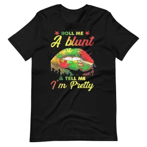 Roll-Me-A-Blunt-And-Tell-Me-Im-Pretty- t-shirt