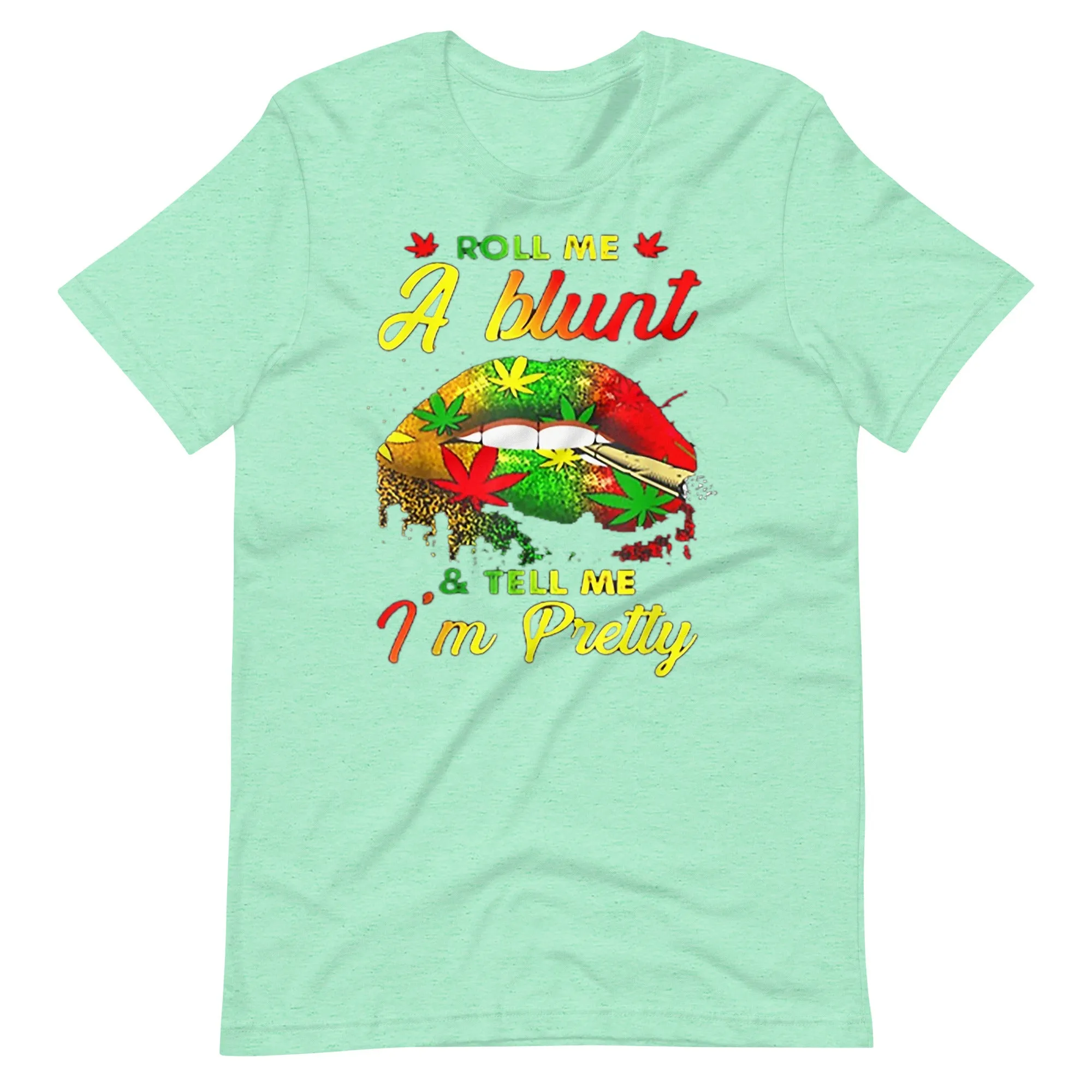 Roll-Me-A-Blunt-And-Tell-Me-Im-Pretty- t-shirt