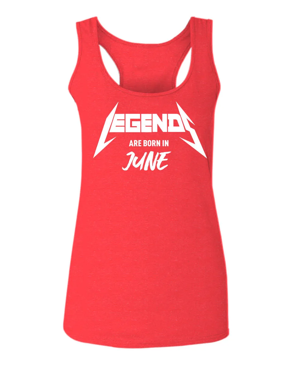 The Best Birthday Gift Legends are Born in June  women's Tank Top sleeveless Racerback