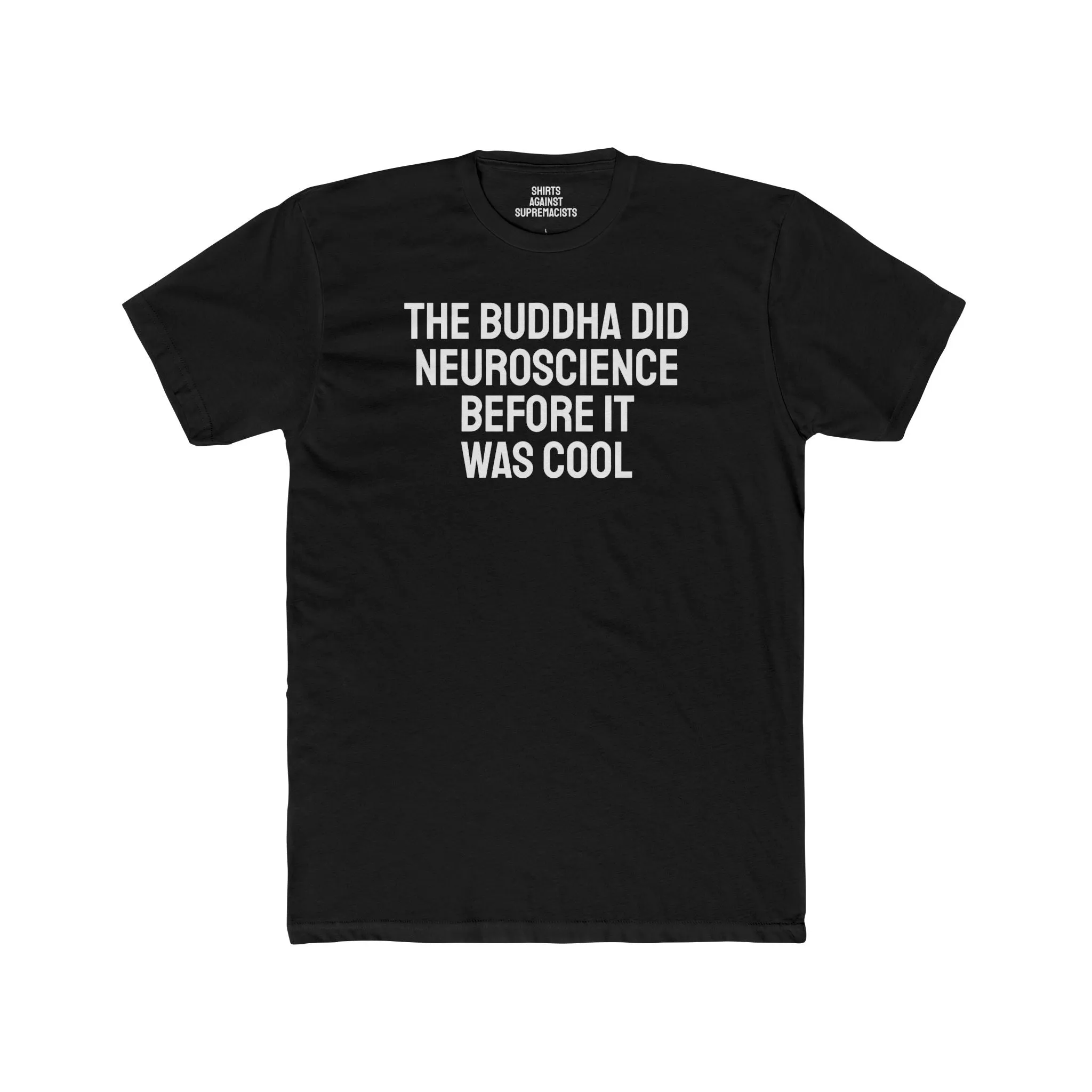 The Buddha Did Neuroscience Before It Was Cool - Unisex Cotton Crew Tee