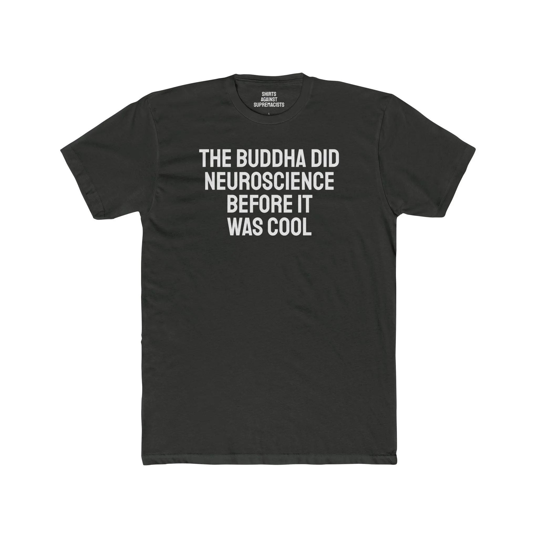The Buddha Did Neuroscience Before It Was Cool - Unisex Cotton Crew Tee