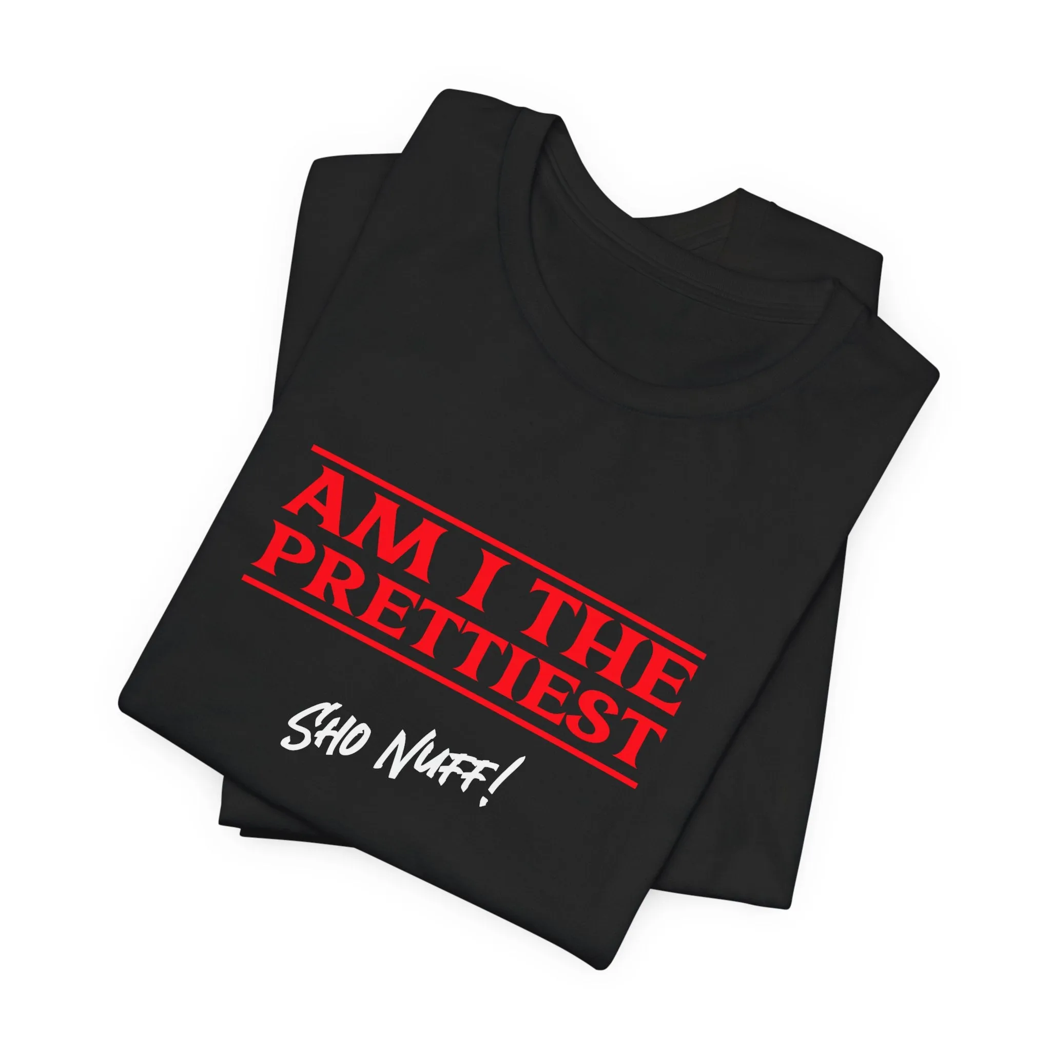 The Prettiest | Sho Nuff | Unisex T-Shirt
