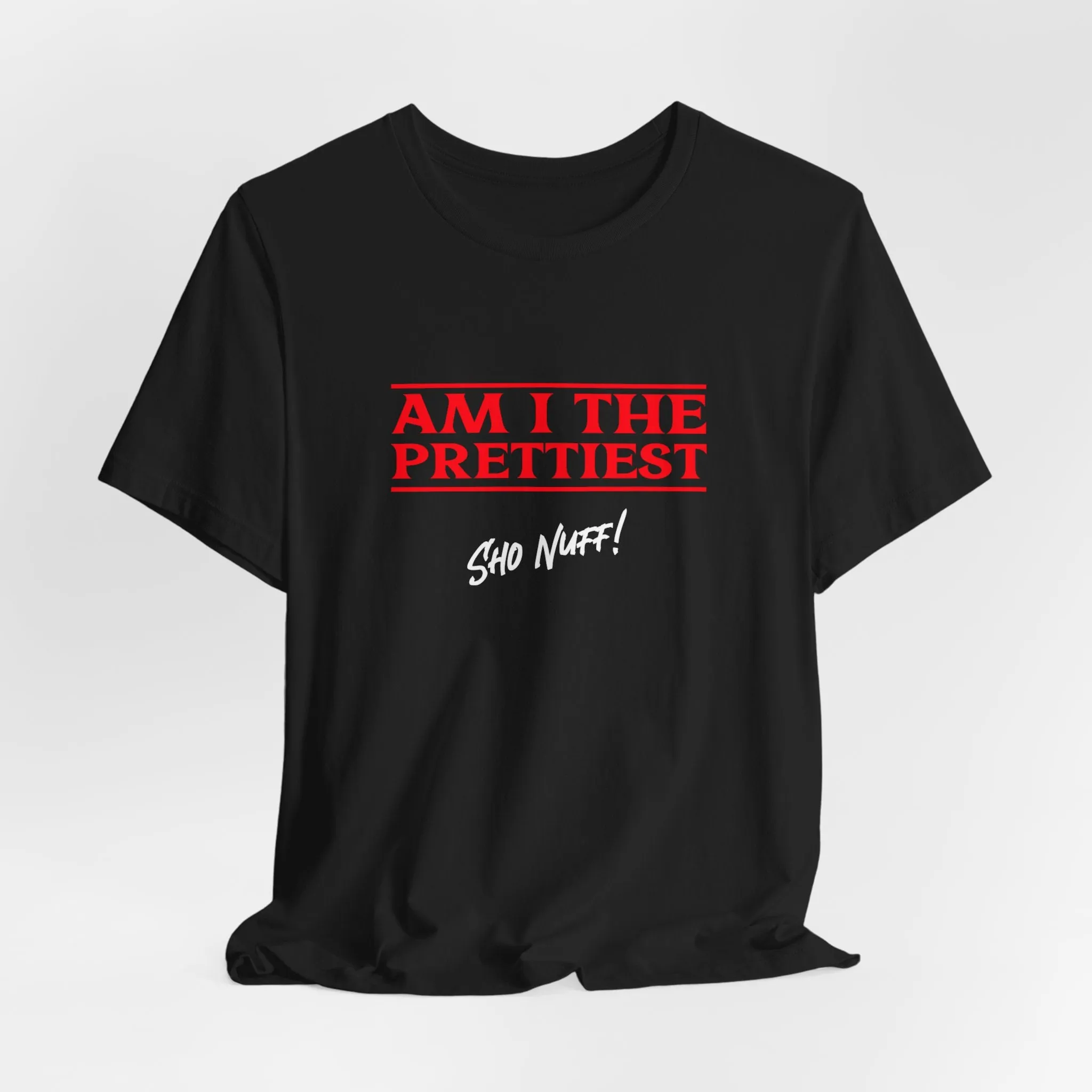 The Prettiest | Sho Nuff | Unisex T-Shirt