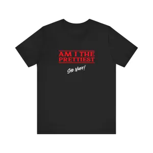 The Prettiest | Sho Nuff | Unisex T-Shirt