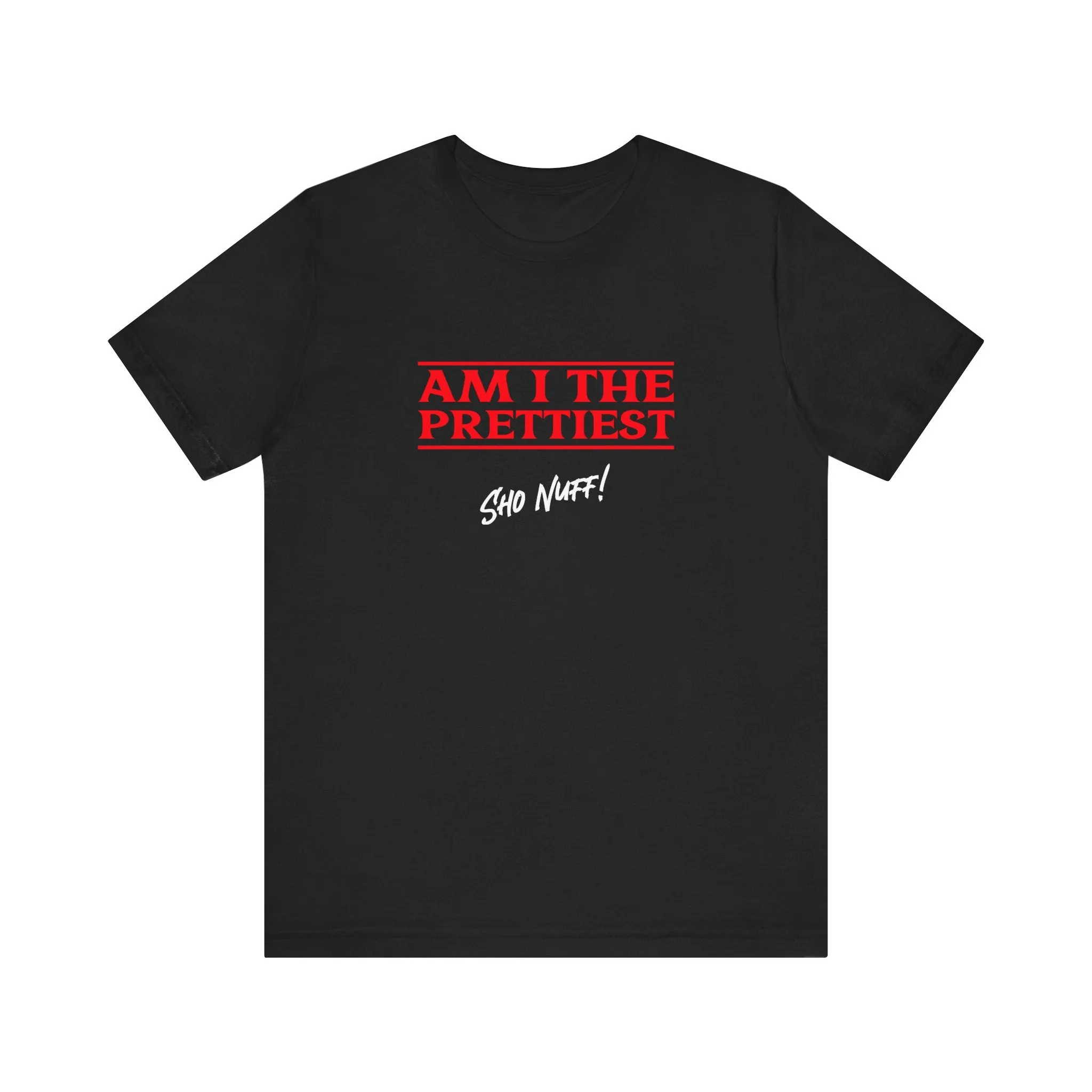 The Prettiest | Sho Nuff | Unisex T-Shirt