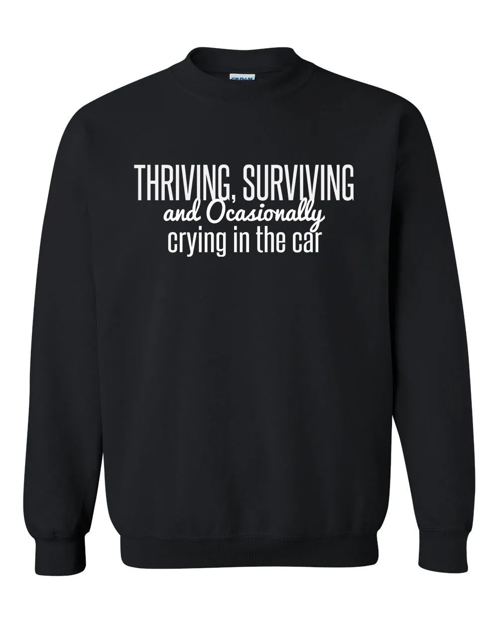 Thriving, Surviving, and Occasionally Crying in the Car - Sweatshirt