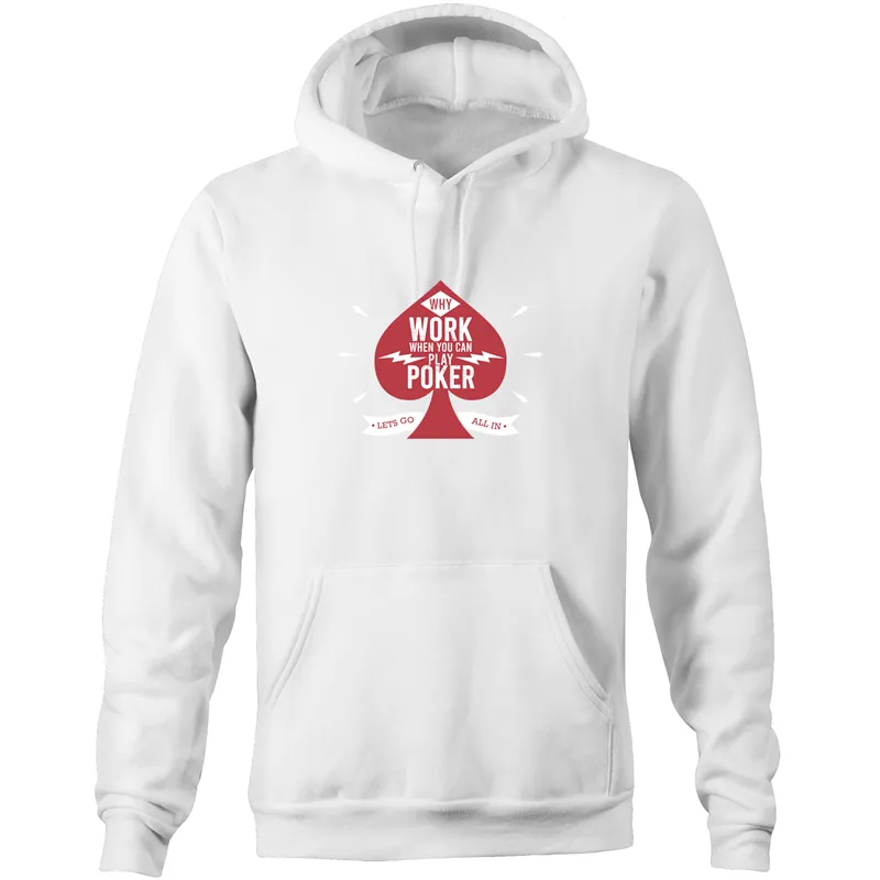 Why work, play Poker Hoodie Sweatshirt