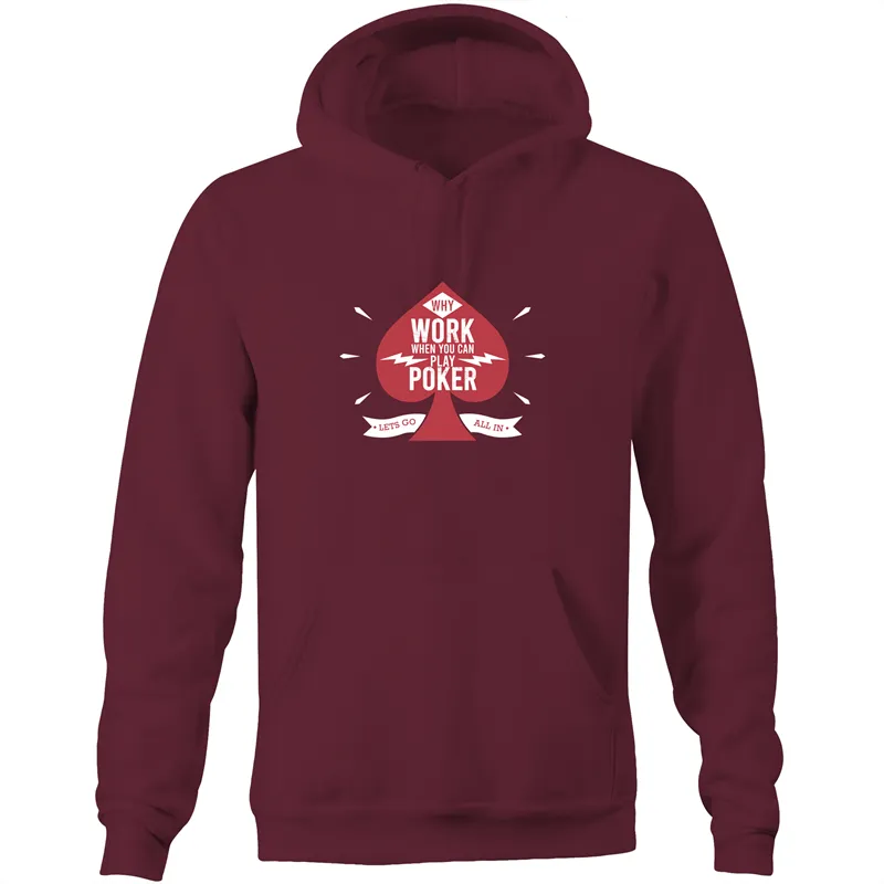 Why work, play Poker Hoodie Sweatshirt