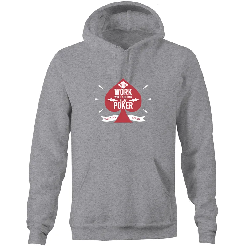 Why work, play Poker Hoodie Sweatshirt