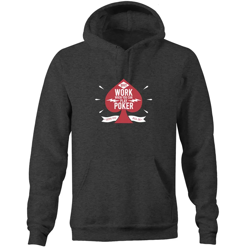 Why work, play Poker Hoodie Sweatshirt
