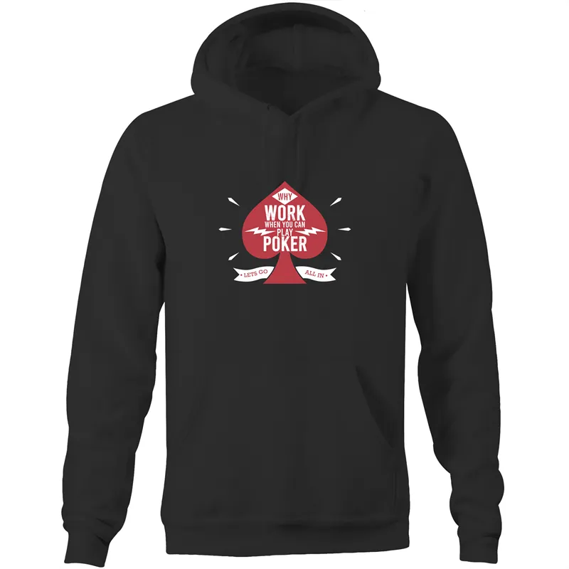 Why work, play Poker Hoodie Sweatshirt