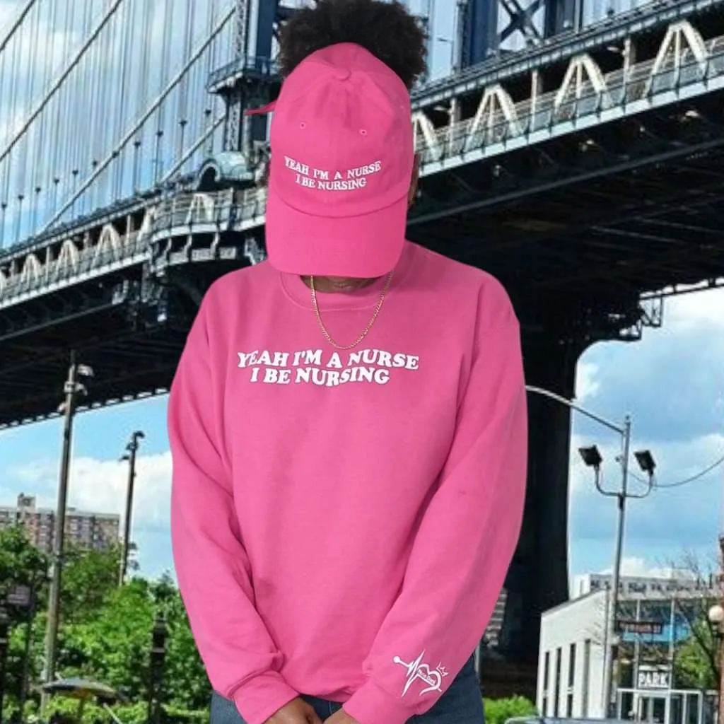 Yeah, I'm a Nurse. I Be Nursing Sweatshirt – Cozy & Bold Statement